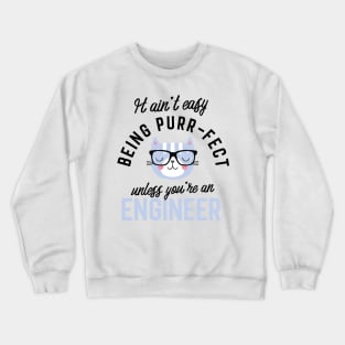 Engineer Cat Gifts for Cat Lovers - It ain't easy being Purr Fect Crewneck Sweatshirt